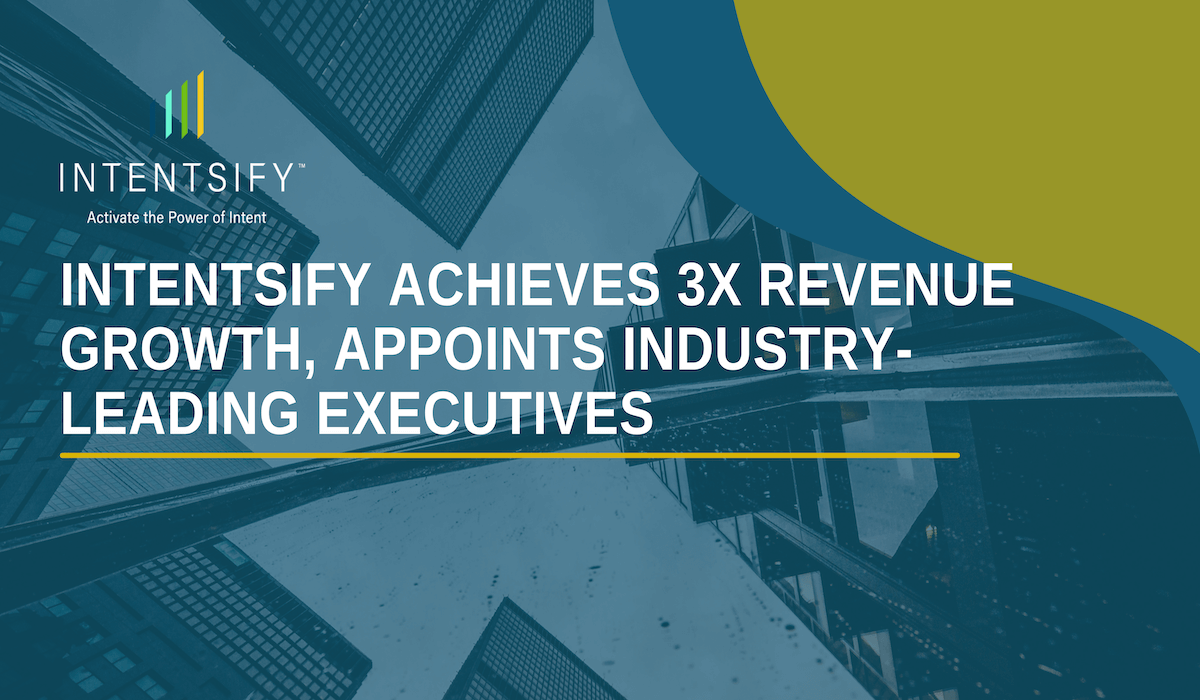 Intentsify Achieves 3x Revenue Growth in 2021, Appoints Two Industry-Leading Executives