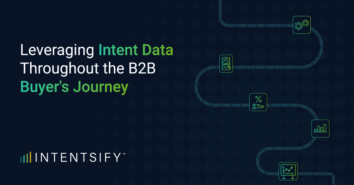 Leveraging Intent Data Throughout the B2B Buyer's Journey: A Revenue-Acceleration Guide
