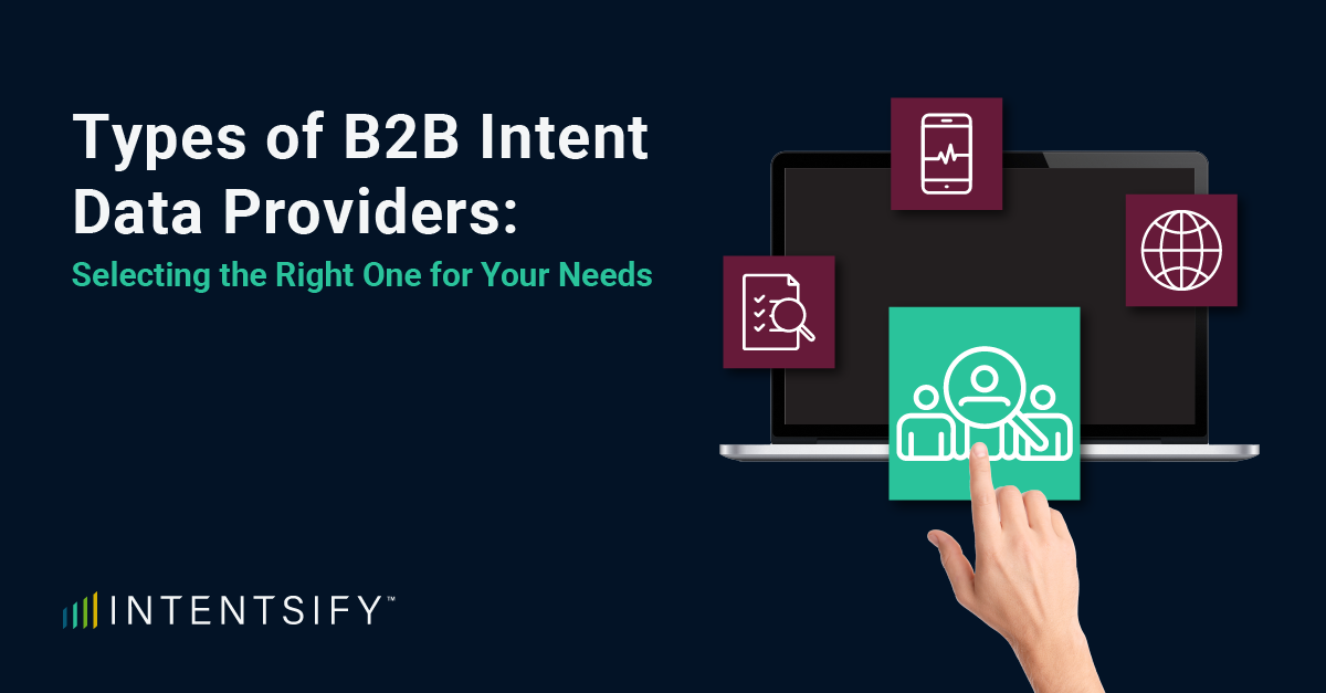 Types of B2B Intent Data Providers: Selecting the Right One for Your Needs