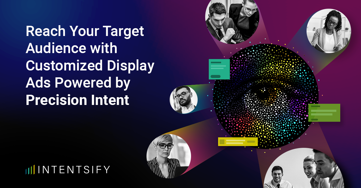 Reach Your Target Audience with Customized Display Ads Powered by Precision Intent