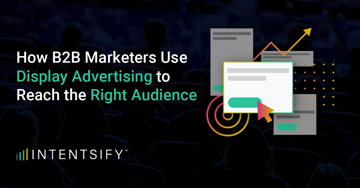 How B2B Marketers Use Display Advertising to Reach the Right Audience